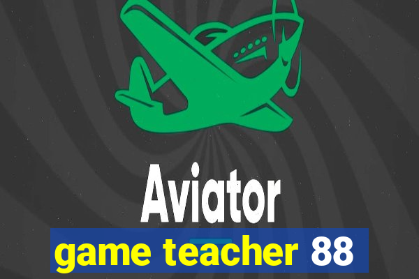 game teacher 88